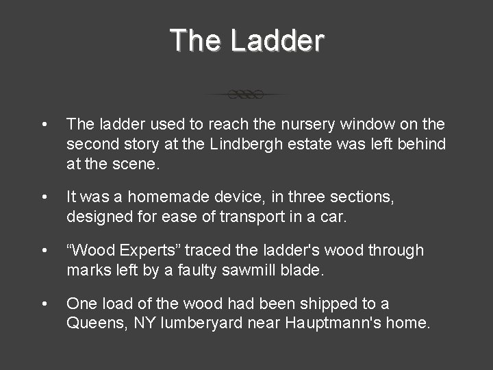 The Ladder • The ladder used to reach the nursery window on the second