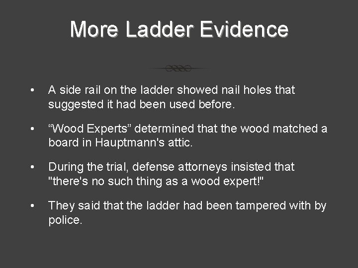 More Ladder Evidence • A side rail on the ladder showed nail holes that