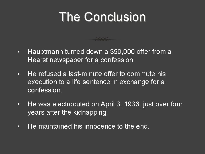 The Conclusion • Hauptmann turned down a $90, 000 offer from a Hearst newspaper The Conclusion • Hauptmann turned down a $90, 000 offer from a Hearst newspaper