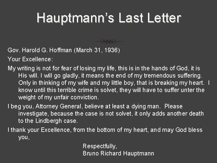 Hauptmann’s Last Letter Gov. Harold G. Hoffman (March 31, 1936) Your Excellence: My writing