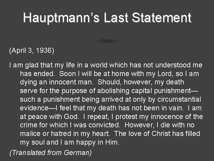 Hauptmann’s Last Statement (April 3, 1936) I am glad that my life in a Hauptmann’s Last Statement (April 3, 1936) I am glad that my life in a