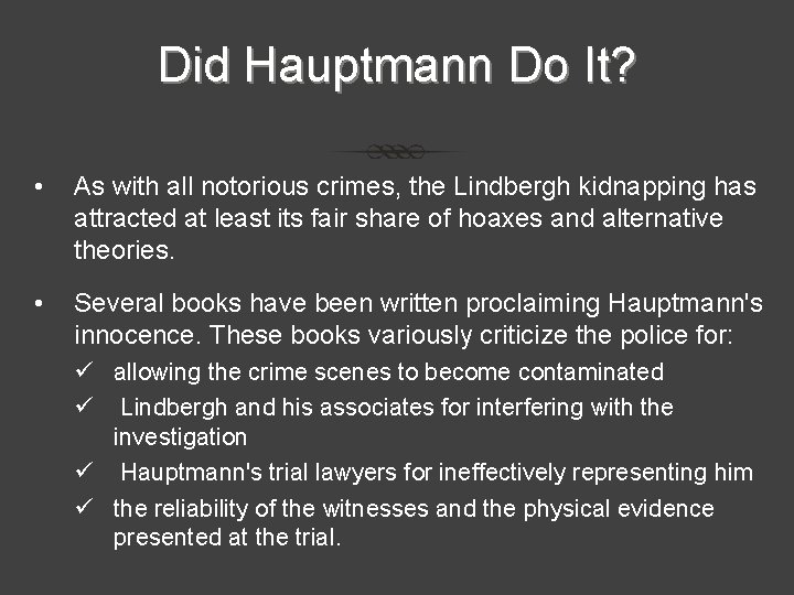 Did Hauptmann Do It? • As with all notorious crimes, the Lindbergh kidnapping has