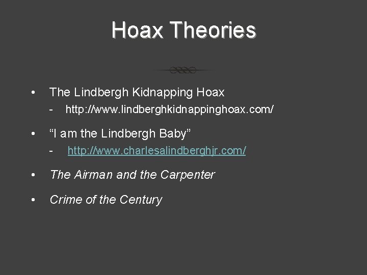 Hoax Theories • The Lindbergh Kidnapping Hoax - • http: //www. lindberghkidnappinghoax. com/ “I