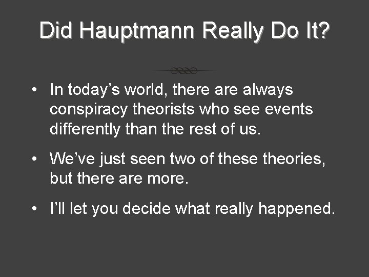 Did Hauptmann Really Do It? • In today’s world, there always conspiracy theorists who