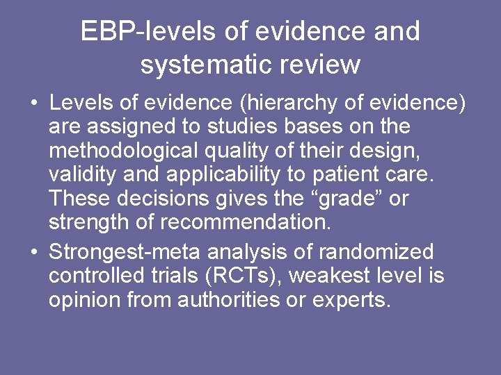 EBP-levels of evidence and systematic review • Levels of evidence (hierarchy of evidence) are