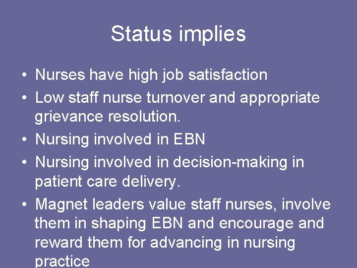 Status implies • Nurses have high job satisfaction • Low staff nurse turnover and