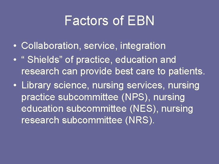 Factors of EBN • Collaboration, service, integration • “ Shields” of practice, education and