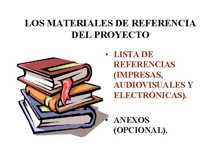 LOS MATERIALES DE REFERENCIA DEL PROYECTO • LISTA DE REFERENCIAS (IMPRESAS, AUDIOVISUALES Y ELECTRÓNICAS).