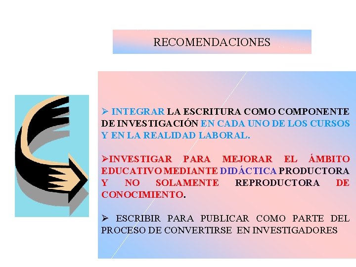 RECOMENDACIONES Ø INTEGRAR LA ESCRITURA COMO COMPONENTE DE INVESTIGACIÓN EN CADA UNO DE LOS