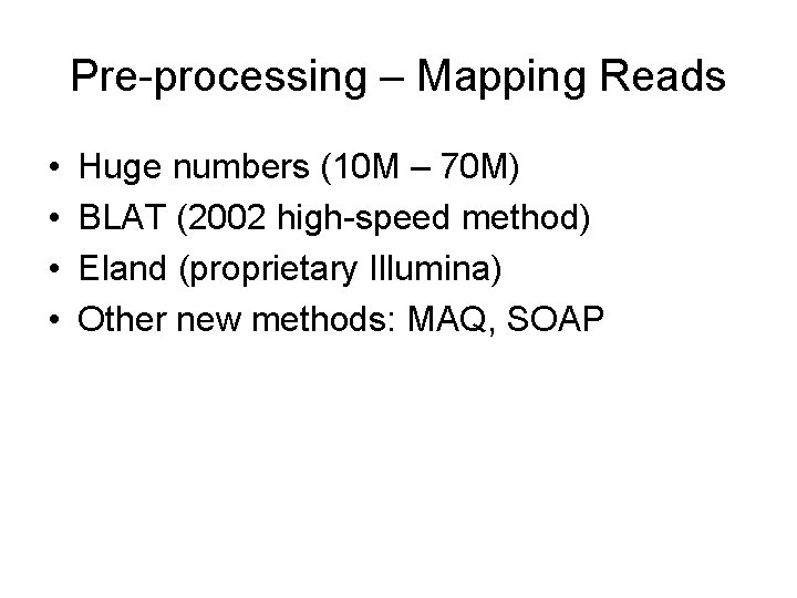 Pre-processing – Mapping Reads • • Huge numbers (10 M – 70 M) BLAT