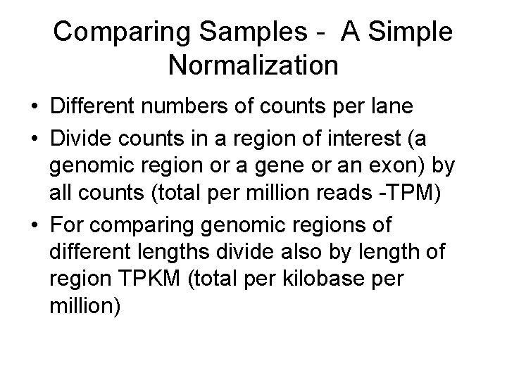 Comparing Samples - A Simple Normalization • Different numbers of counts per lane •