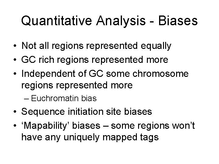 Quantitative Analysis - Biases • Not all regions represented equally • GC rich regions