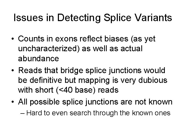 Issues in Detecting Splice Variants • Counts in exons reflect biases (as yet uncharacterized)
