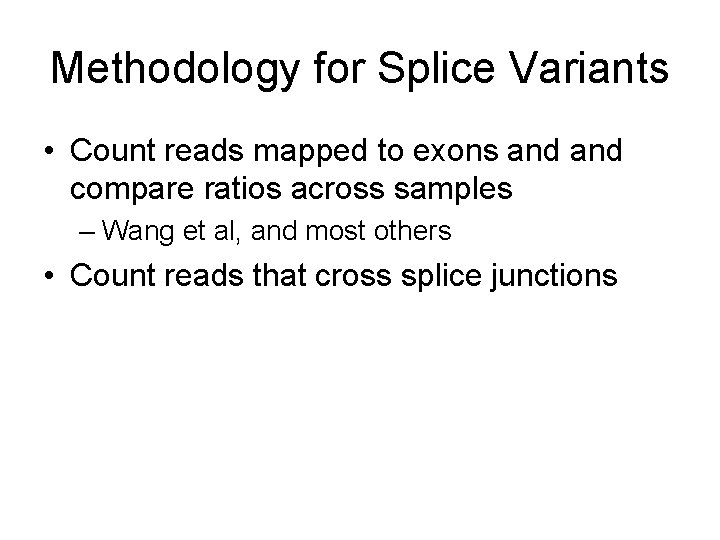 Methodology for Splice Variants • Count reads mapped to exons and compare ratios across