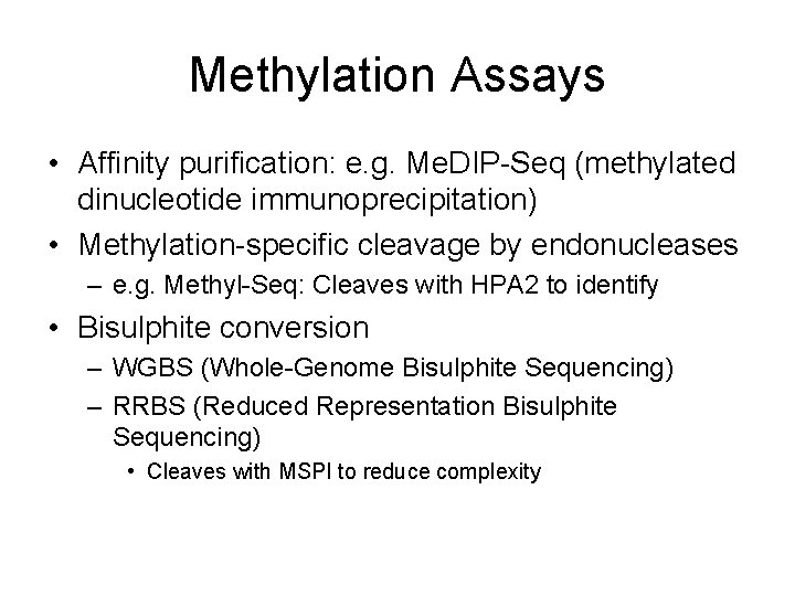 Methylation Assays • Affinity purification: e. g. Me. DIP-Seq (methylated dinucleotide immunoprecipitation) • Methylation-specific
