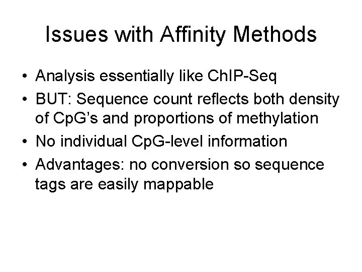 Issues with Affinity Methods • Analysis essentially like Ch. IP-Seq • BUT: Sequence count