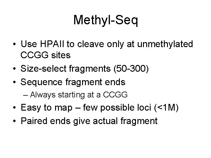 Methyl-Seq • Use HPAII to cleave only at unmethylated CCGG sites • Size-select fragments