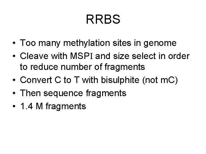 RRBS • Too many methylation sites in genome • Cleave with MSPI and size