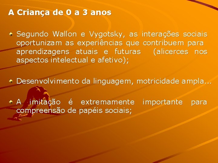 A Criança de 0 a 3 anos Segundo Wallon e Vygotsky, as interações sociais