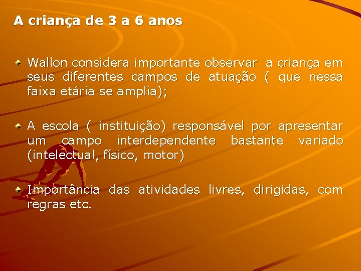 A criança de 3 a 6 anos Wallon considera importante observar a criança em