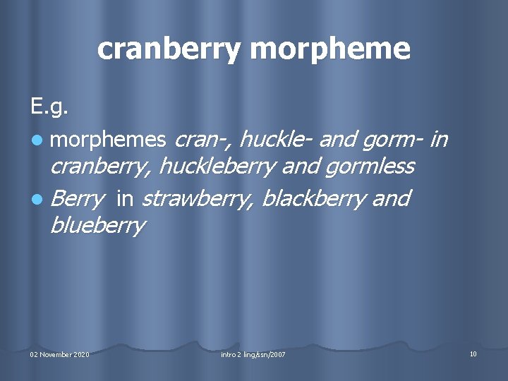 cranberry morpheme E. g. l morphemes cran-, huckle- and gorm- in cranberry, huckleberry and