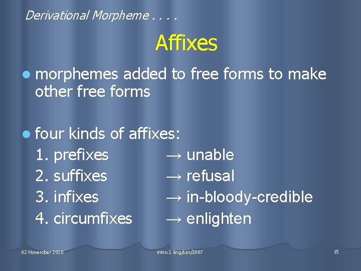 Derivational Morpheme. . Affixes l morphemes added to free forms to make other free