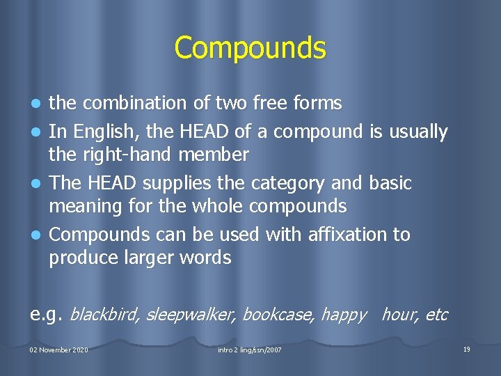 Compounds l l the combination of two free forms In English, the HEAD of