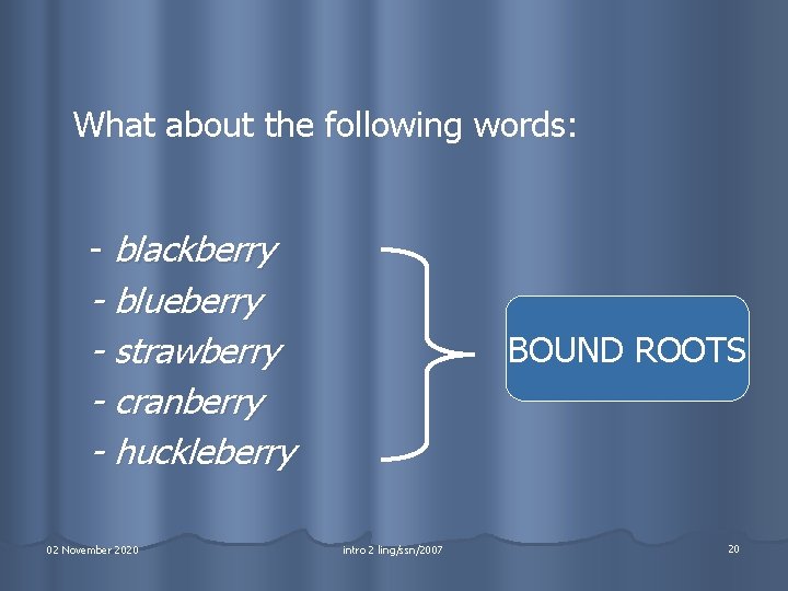 What about the following words: - blackberry - blueberry - strawberry - cranberry -