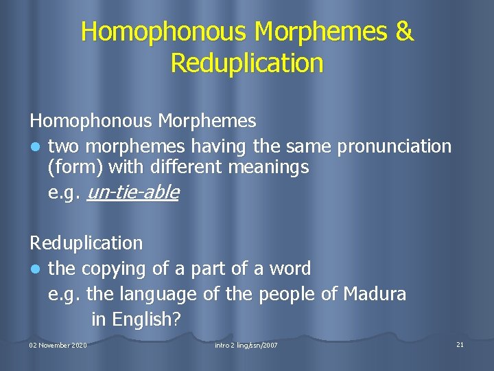 Homophonous Morphemes & Reduplication Homophonous Morphemes l two morphemes having the same pronunciation (form)