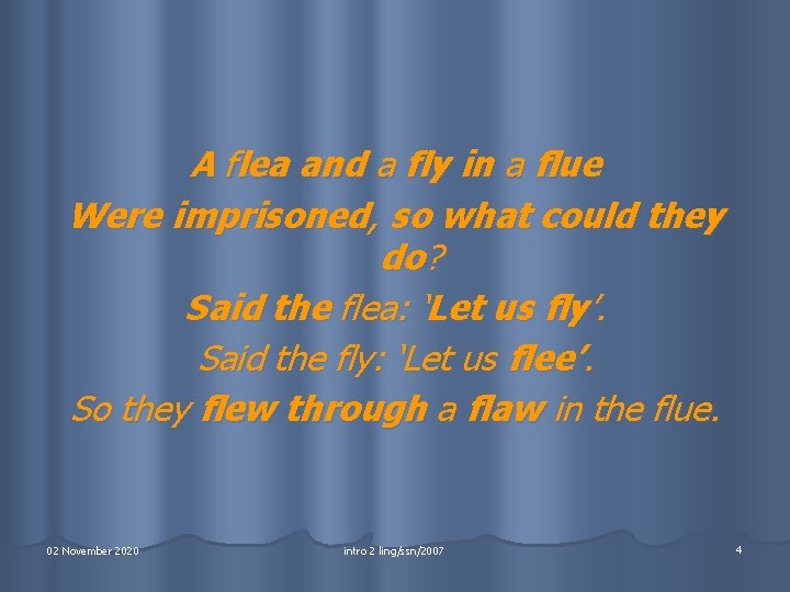 A flea and a fly in a flue Were imprisoned, so what could they