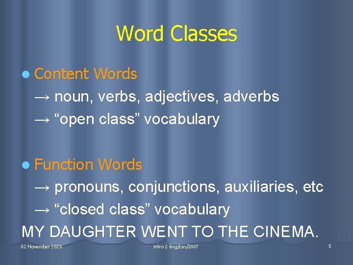 Word Classes l Content Words → noun, verbs, adjectives, adverbs → “open class” vocabulary