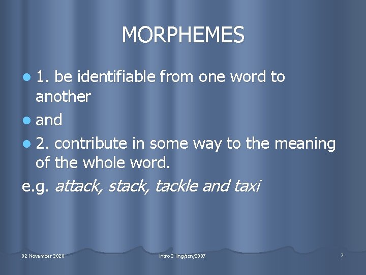 MORPHEMES l 1. be identifiable from one word to another l and l 2.