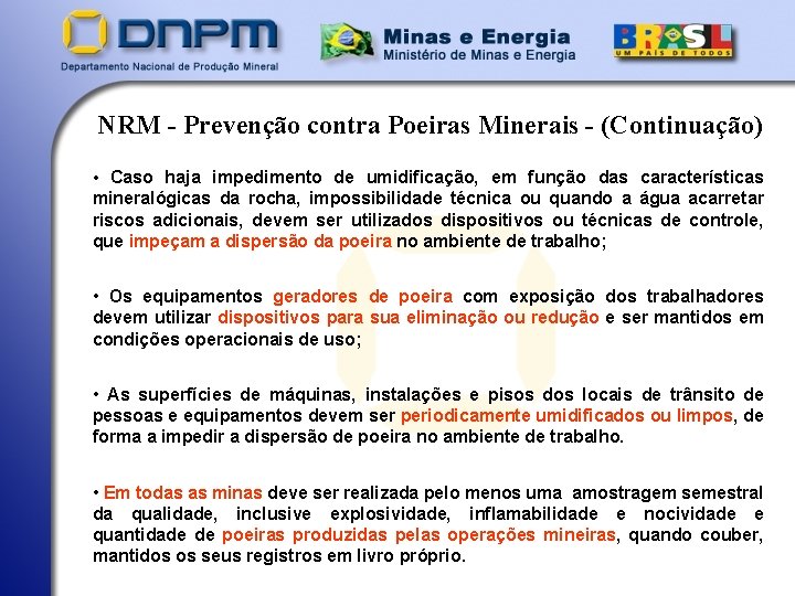 NRM - Prevenção contra Poeiras Minerais - (Continuação) • Caso haja impedimento de umidificação,
