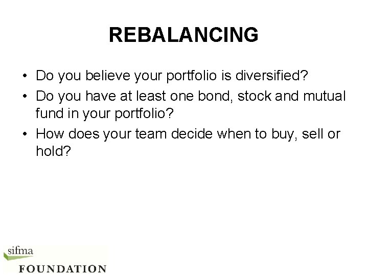 REBALANCING • Do you believe your portfolio is diversified? • Do you have at