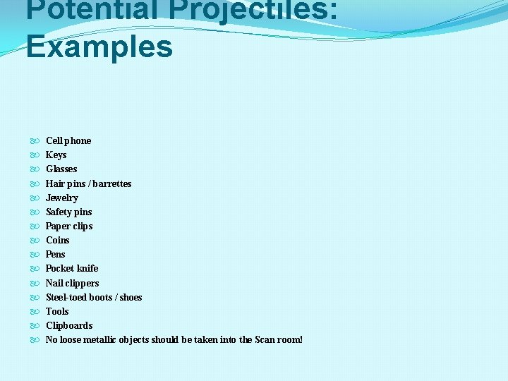 Potential Projectiles: Examples Cell phone Keys Glasses Hair pins / barrettes Jewelry Safety pins