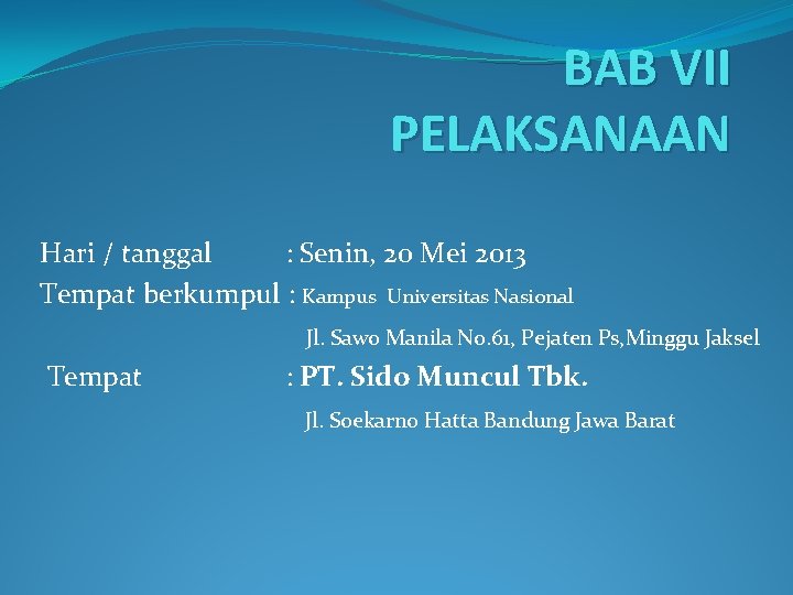 BAB VII PELAKSANAAN Hari / tanggal : Senin, 20 Mei 2013 Tempat berkumpul :