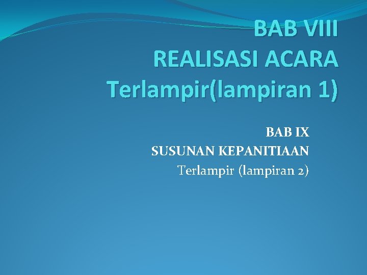 BAB VIII REALISASI ACARA Terlampir(lampiran 1) BAB IX SUSUNAN KEPANITIAAN Terlampir (lampiran 2) 