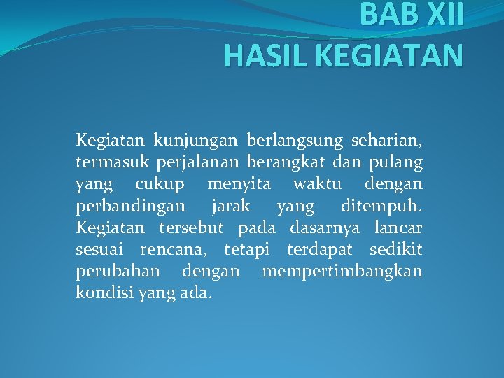 BAB XII HASIL KEGIATAN Kegiatan kunjungan berlangsung seharian, termasuk perjalanan berangkat dan pulang yang