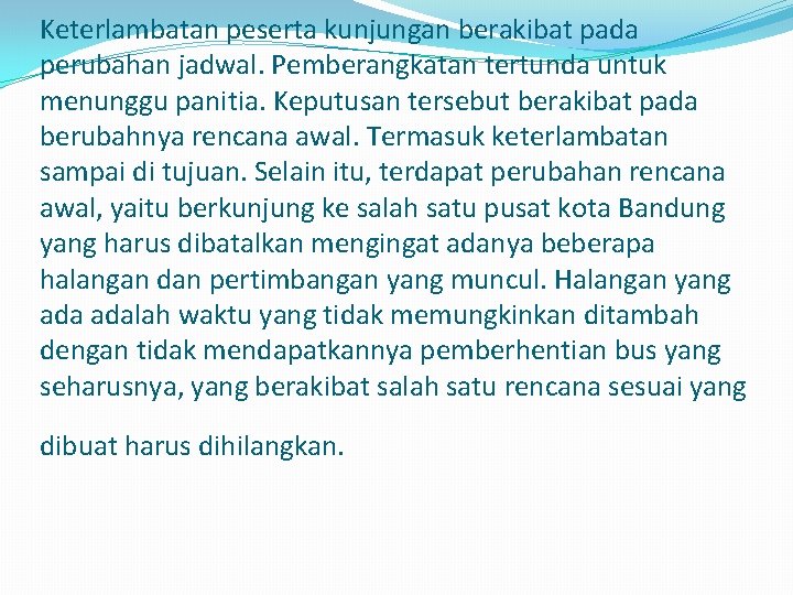 Keterlambatan peserta kunjungan berakibat pada perubahan jadwal. Pemberangkatan tertunda untuk menunggu panitia. Keputusan tersebut