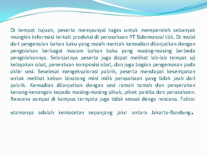 Di tempat tujuan, peserta mempunyai tugas untuk memperoleh sebanyak mungkin informasi terkait produksi di