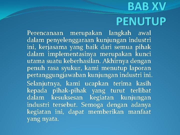 BAB XV PENUTUP Perencanaan merupakan langkah awal dalam penyelenggaraan kunjungan industri ini, kerjasama yang