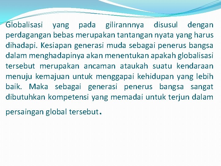 Globalisasi yang pada gilirannnya disusul dengan perdagangan bebas merupakan tantangan nyata yang harus dihadapi.