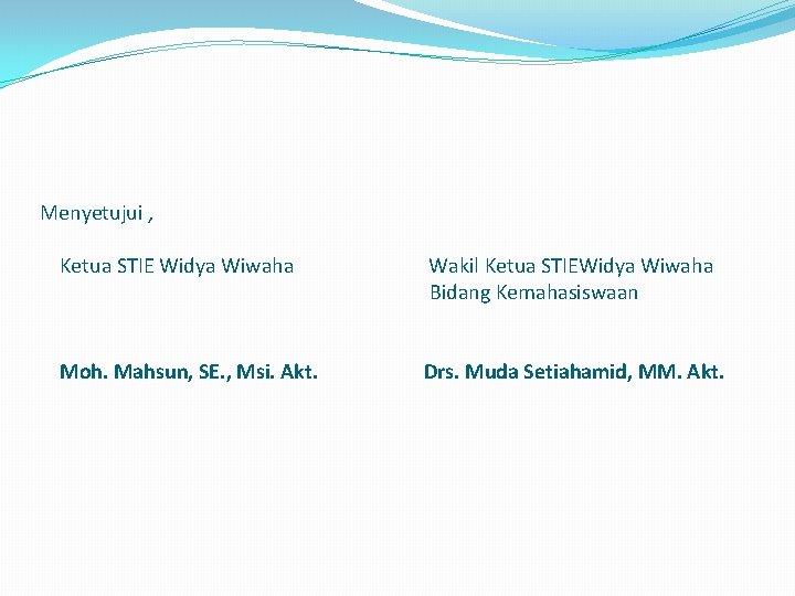 Menyetujui , Ketua STIE Widya Wiwaha Wakil Ketua STIEWidya Wiwaha Bidang Kemahasiswaan Moh. Mahsun,