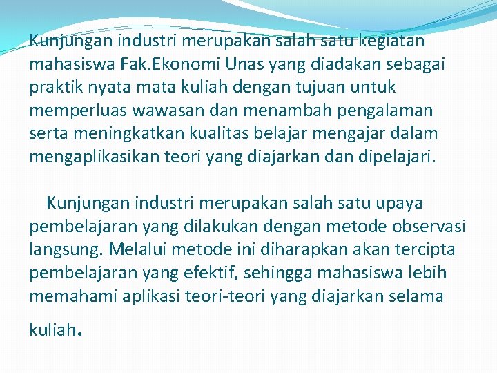 Kunjungan industri merupakan salah satu kegiatan mahasiswa Fak. Ekonomi Unas yang diadakan sebagai praktik