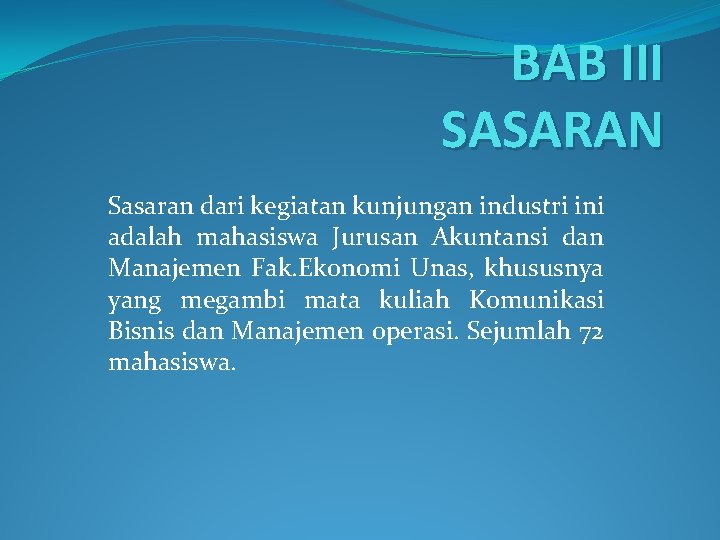 BAB III SASARAN Sasaran dari kegiatan kunjungan industri ini adalah mahasiswa Jurusan Akuntansi dan