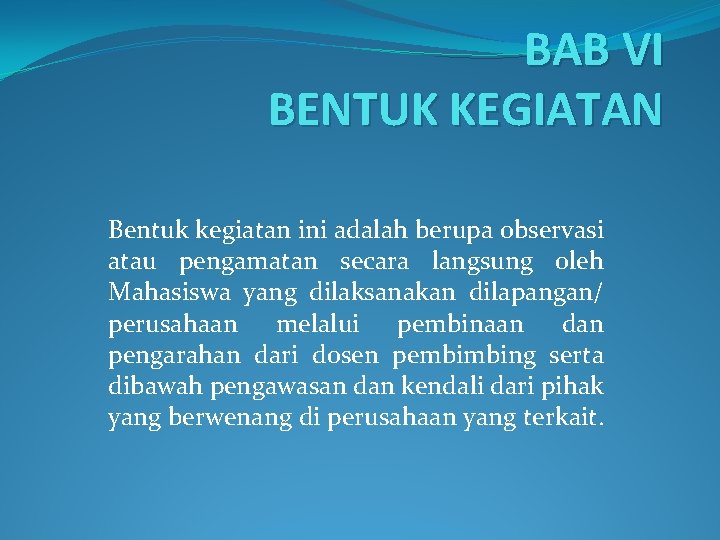 BAB VI BENTUK KEGIATAN Bentuk kegiatan ini adalah berupa observasi atau pengamatan secara langsung