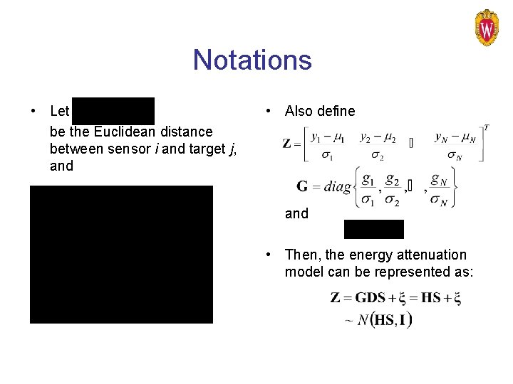 Notations • Let be the Euclidean distance between sensor i and target j, and
