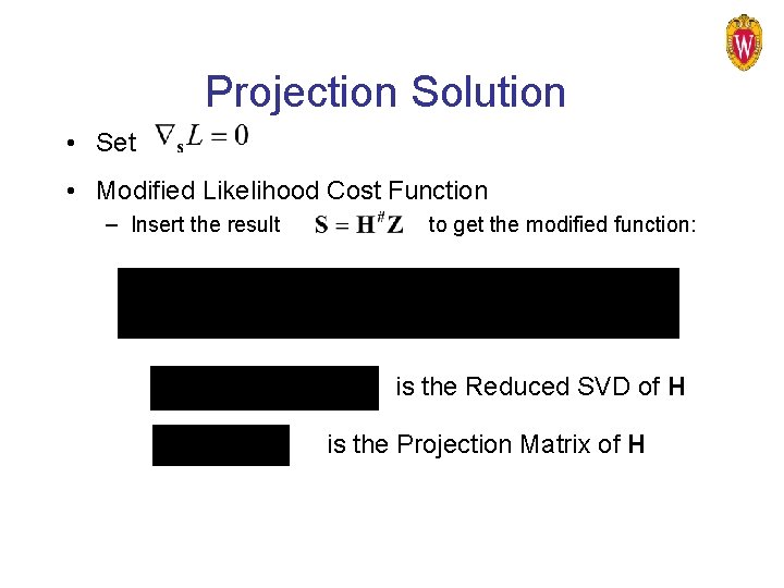 Projection Solution • Set • Modified Likelihood Cost Function – Insert the result to