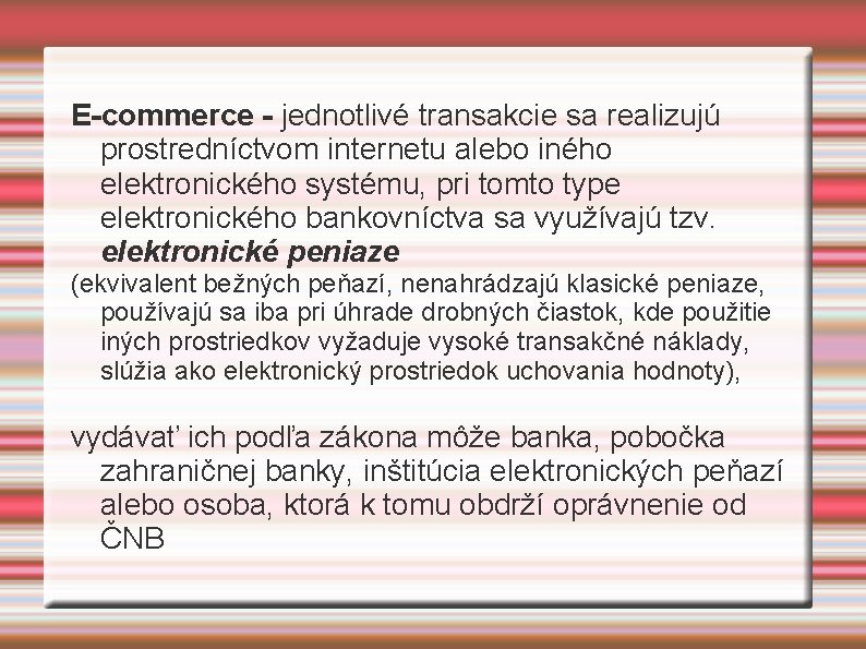 E-commerce - jednotlivé transakcie sa realizujú prostredníctvom internetu alebo iného elektronického systému, pri tomto