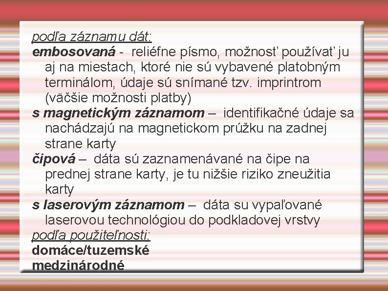 podľa záznamu dát: embosovaná - reliéfne písmo, možnosť používať ju aj na miestach, ktoré